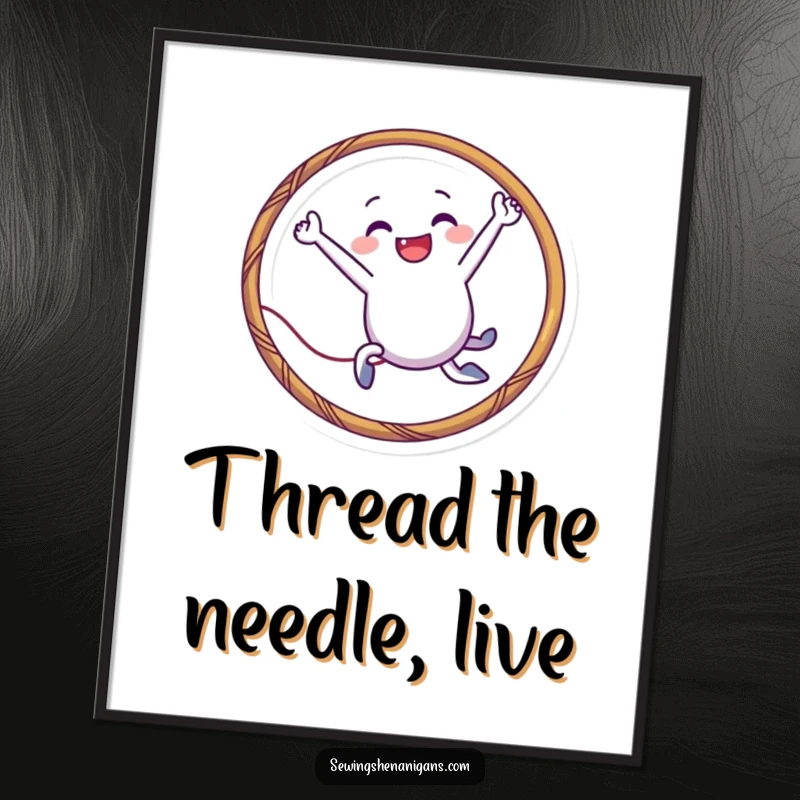 Funny needle character poster leaping through a thread hoop, bringing dynamic humor to any crafting space and as a funny gift.